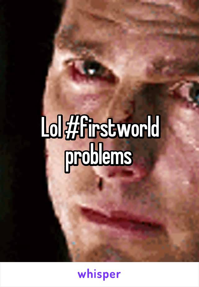 Lol #firstworld problems 