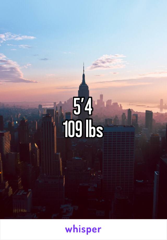 5’4
109 lbs
