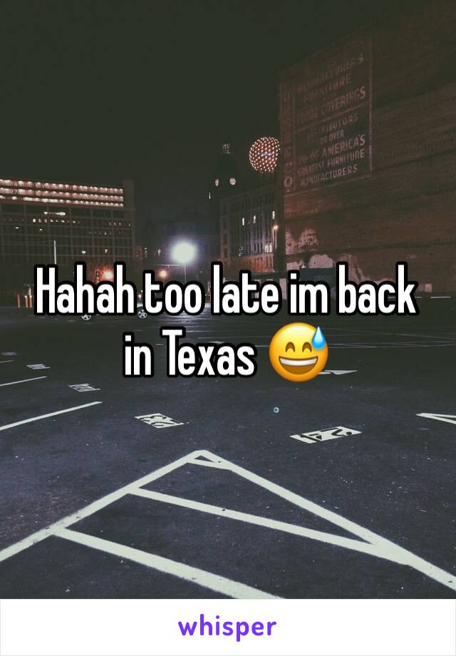Hahah too late im back in Texas 😅 