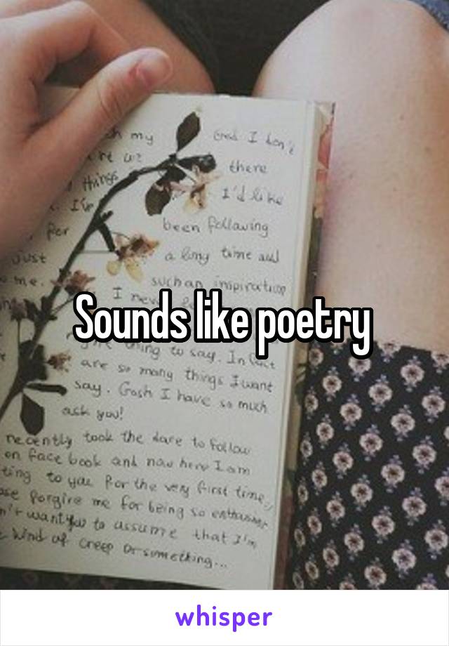 Sounds like poetry 