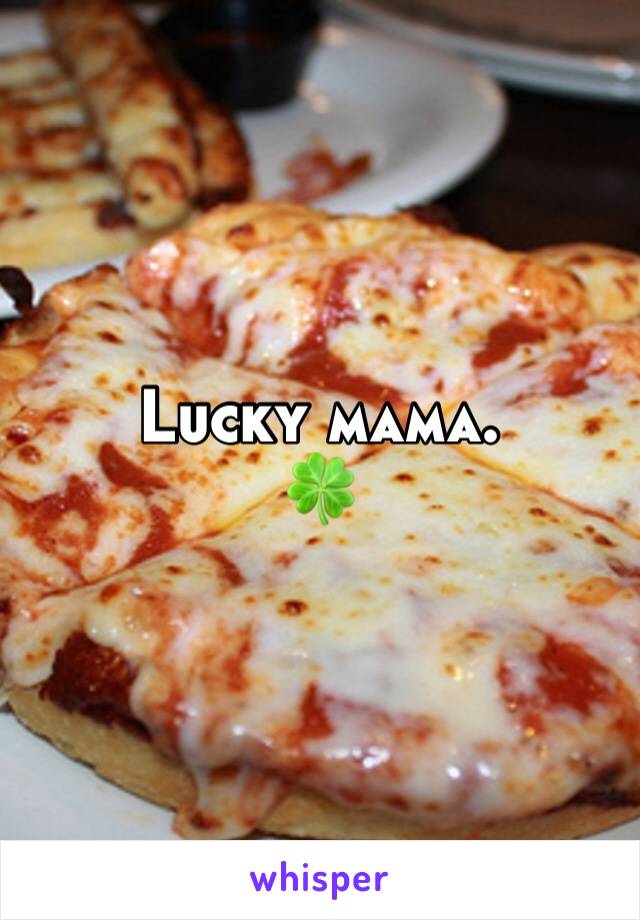 Lucky mama. 
🍀 