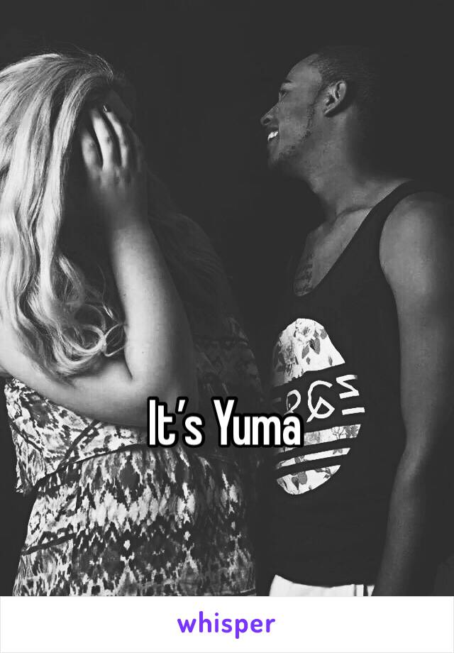 It’s Yuma