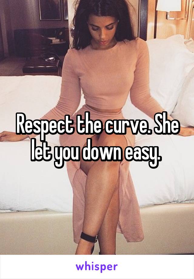 Respect the curve. She let you down easy. 