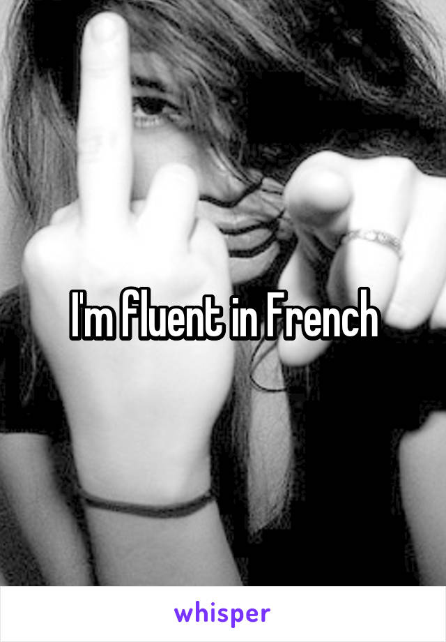 I'm fluent in French