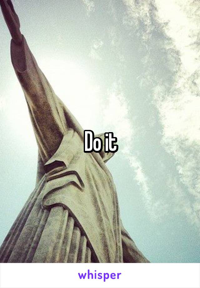 Do it