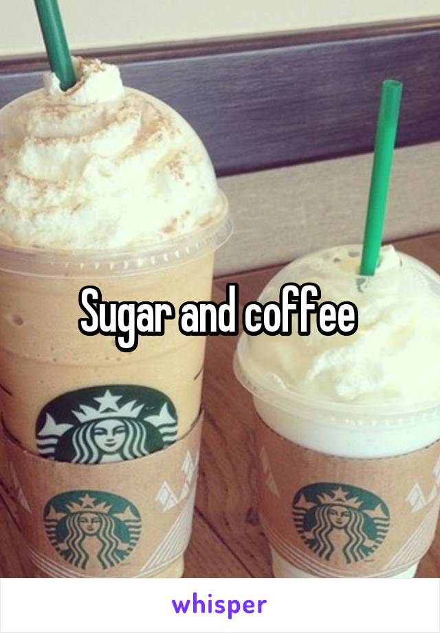 Sugar and coffee 