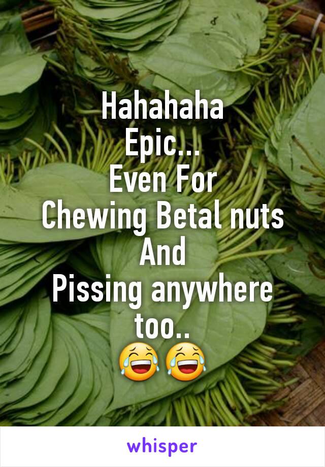 Hahahaha
Epic...
Even For
Chewing Betal nuts
And
Pissing anywhere too..
😂😂