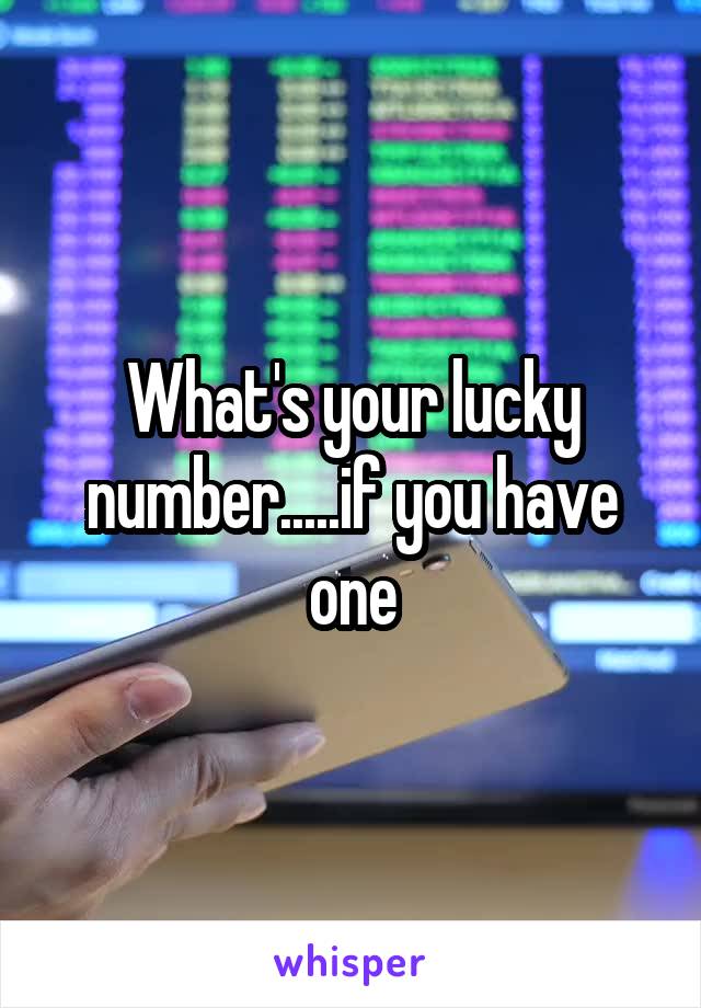What's your lucky number.....if you have one