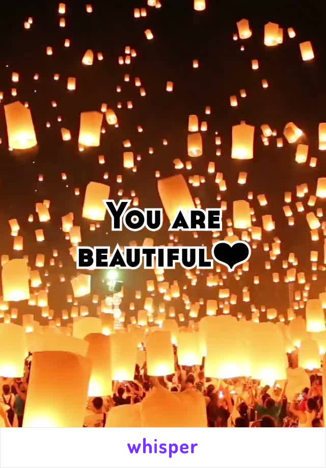 You are beautiful❤