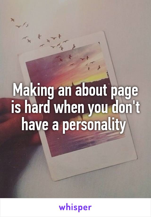 Making an about page is hard when you don't have a personality 