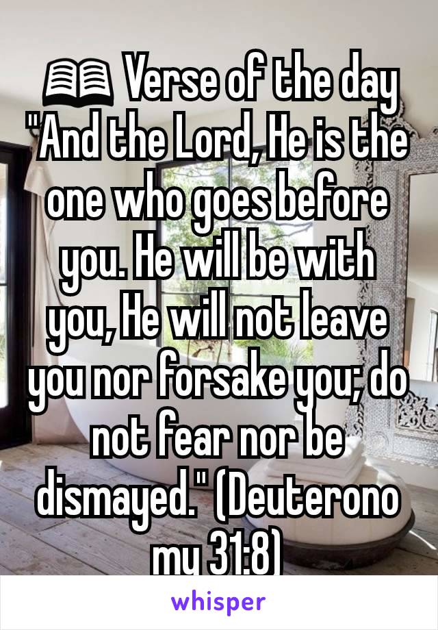 📖 Verse of the day
"And the Lord, He is the one who goes before you. He will be with you, He will not leave you nor forsake you; do not fear nor be dismayed." (Deuteronomy 31:8)