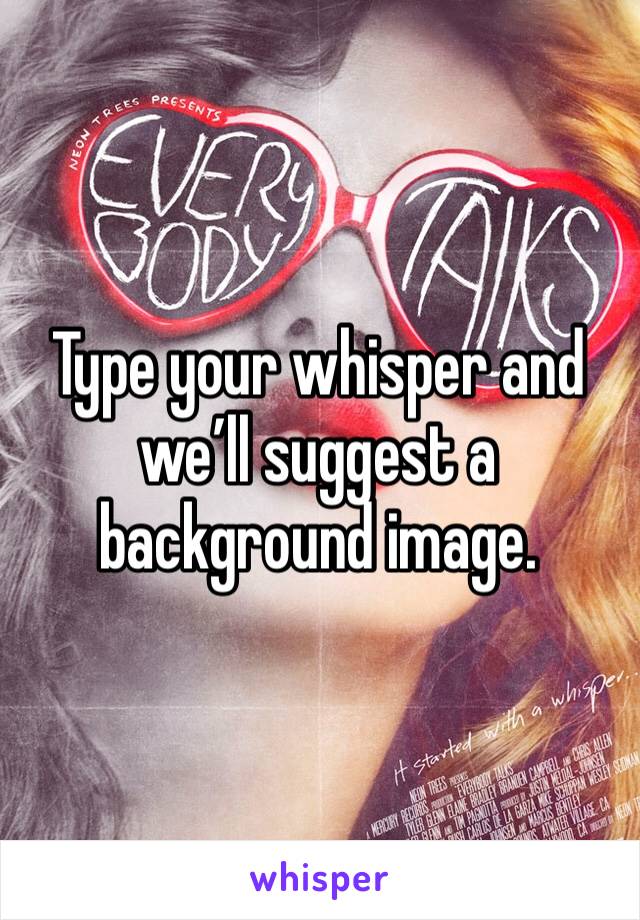 Type your whisper and we’ll suggest a background image.