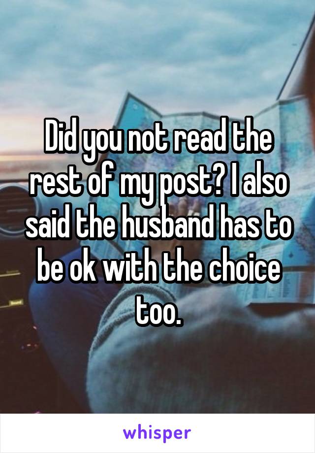 Did you not read the rest of my post? I also said the husband has to be ok with the choice too.