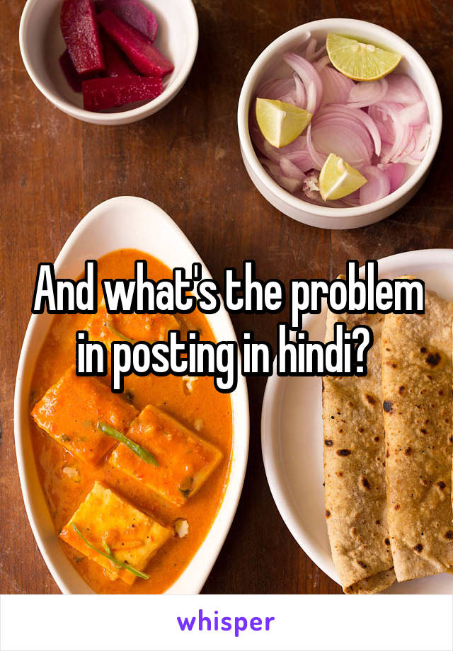 And what's the problem in posting in hindi? 