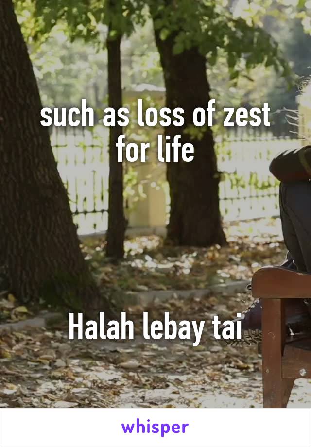 such as loss of zest for life




Halah lebay tai