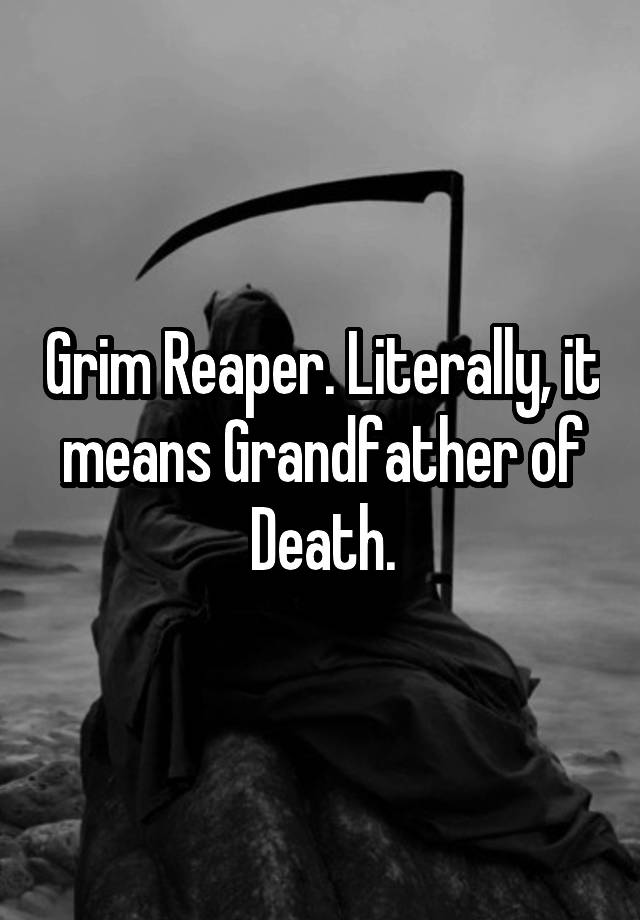 grim-reaper-literally-it-means-grandfather-of-death