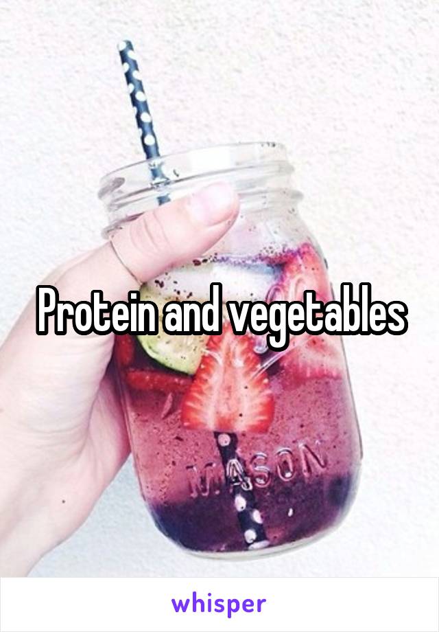Protein and vegetables