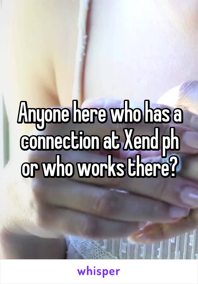 Anyone here who has a connection at Xend ph or who works there?