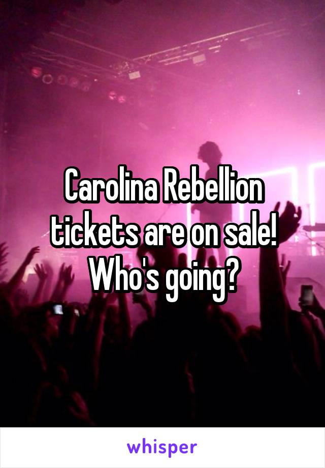 Carolina Rebellion tickets are on sale! Who's going?