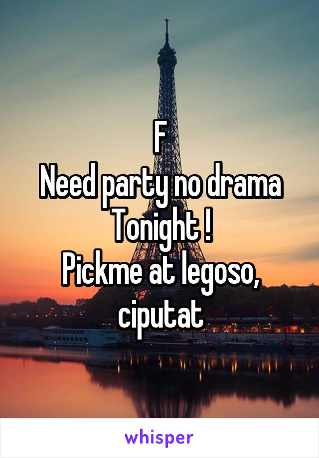F
Need party no drama
Tonight !
Pickme at legoso, ciputat