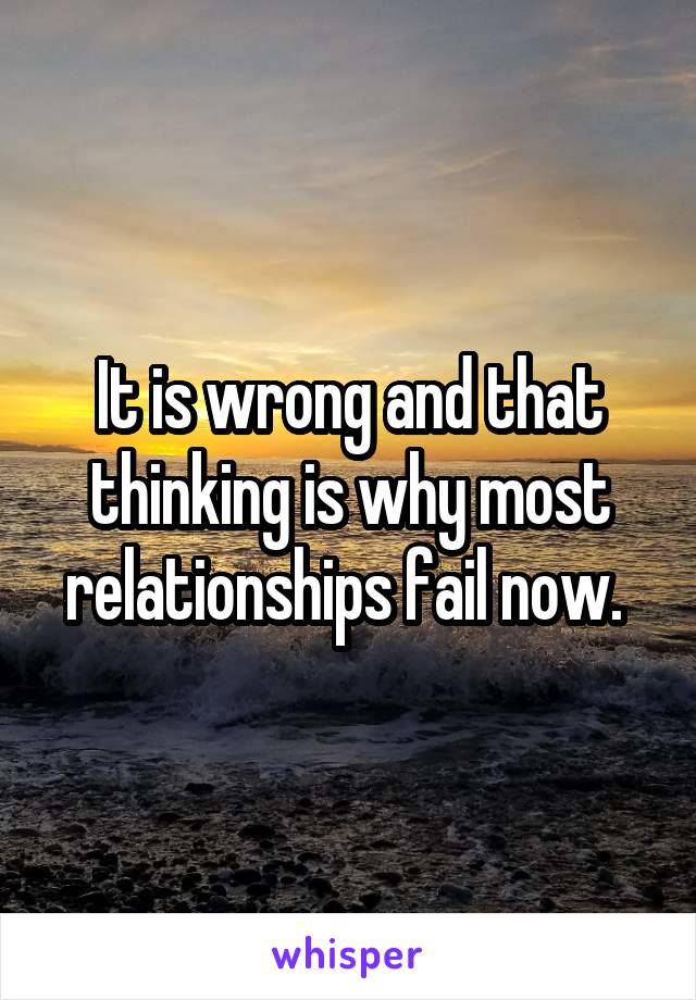 It is wrong and that thinking is why most relationships fail now. 
