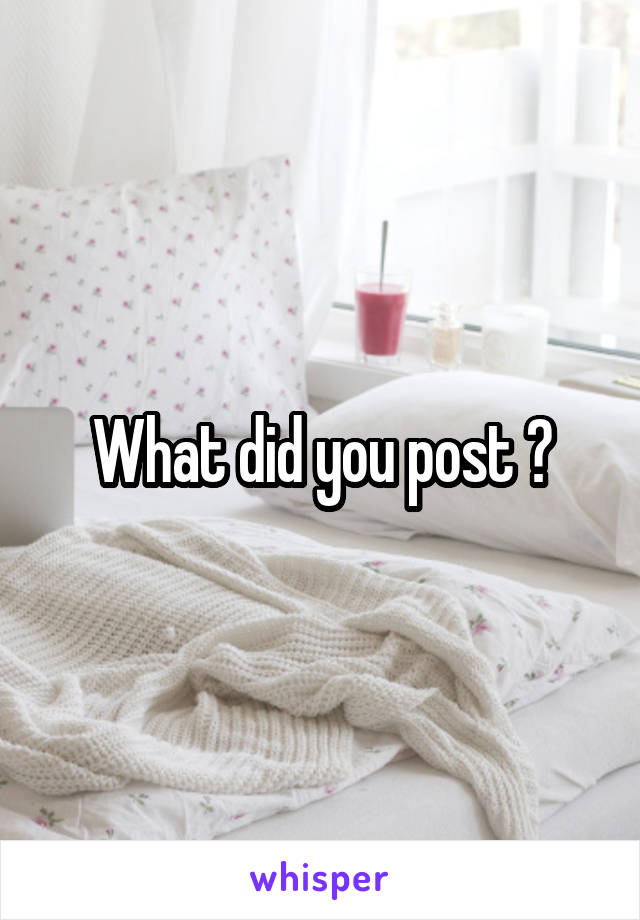 What did you post ?