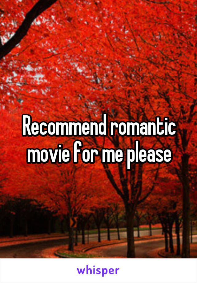 Recommend romantic movie for me please