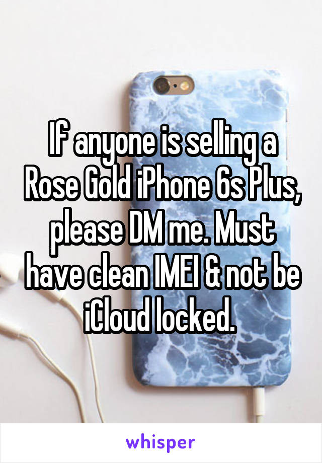 If anyone is selling a Rose Gold iPhone 6s Plus, please DM me. Must have clean IMEI & not be iCloud locked. 
