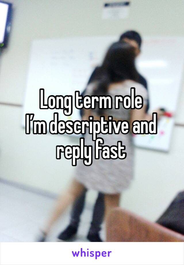 Long term role
I’m descriptive and reply fast