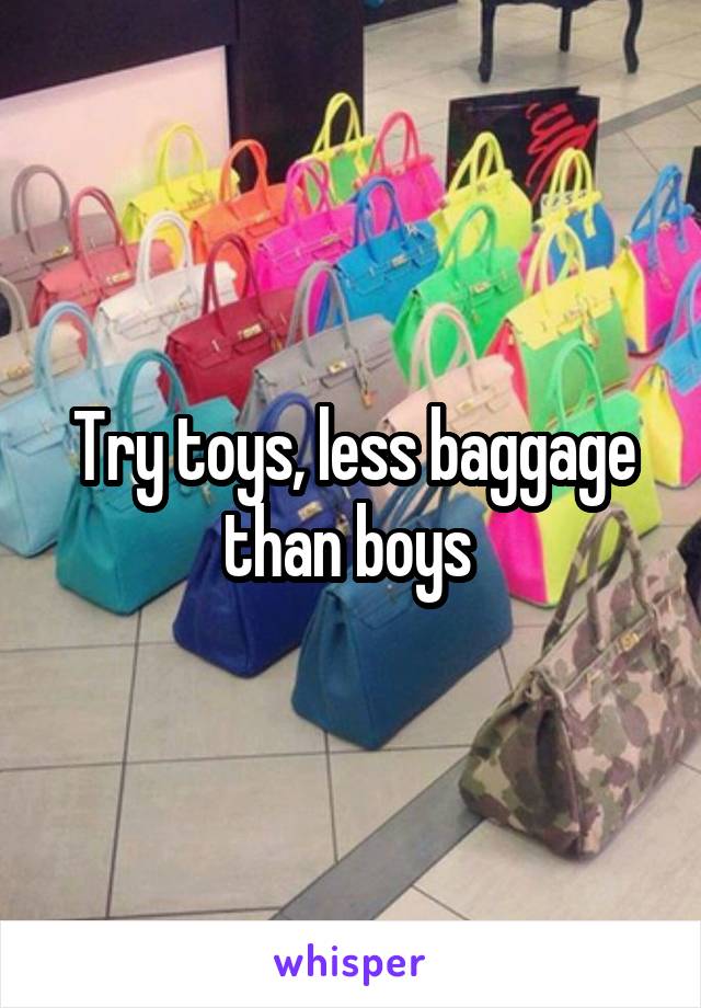 Try toys, less baggage than boys 