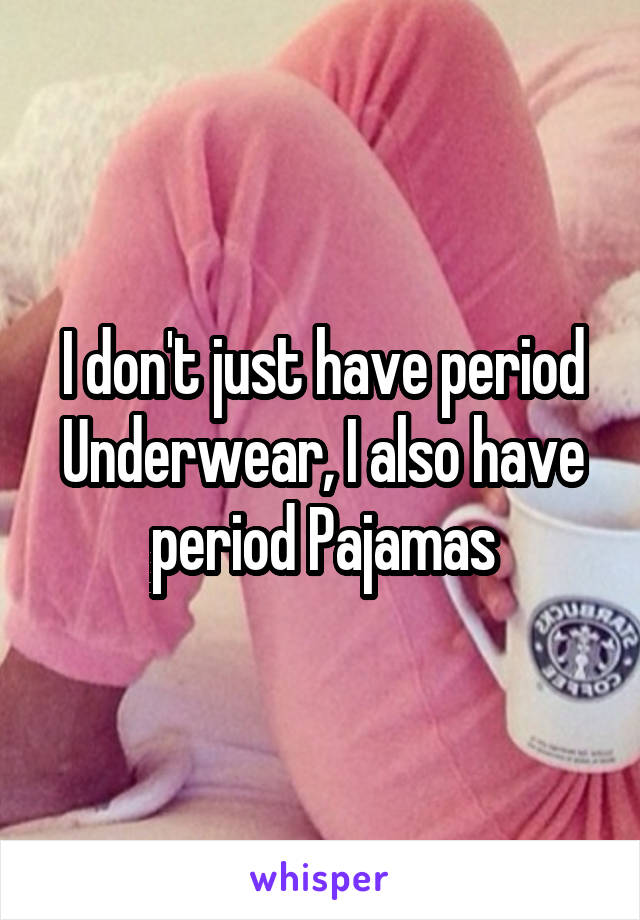 I don't just have period Underwear, I also have period Pajamas