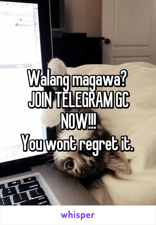 Walang magawa? 
JOIN TELEGRAM GC NOW!!!
You wont regret it. 
