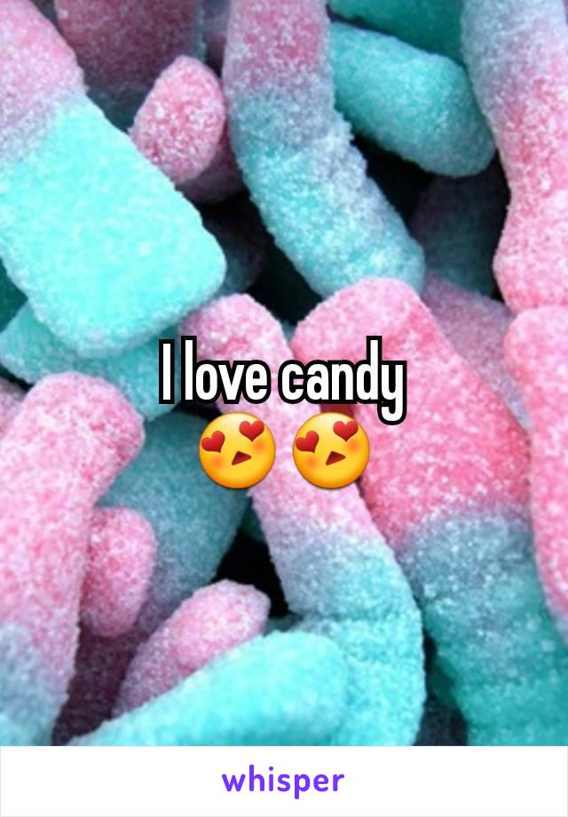 I love candy
😍😍