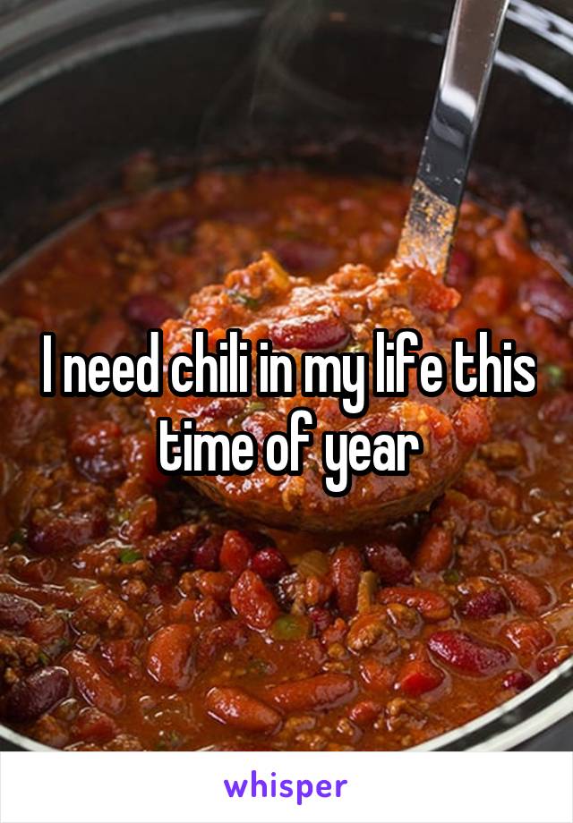 I need chili in my life this time of year