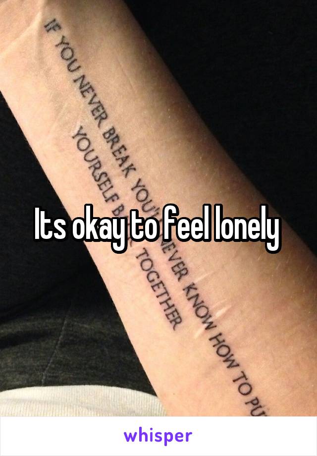 Its okay to feel lonely 