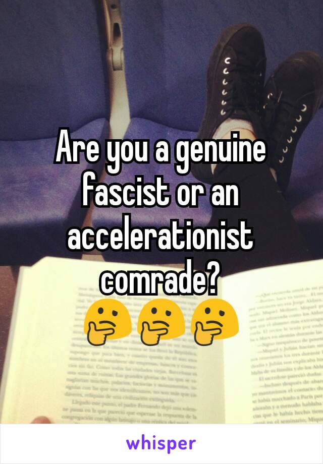 Are you a genuine fascist or an accelerationist comrade? 🤔🤔🤔