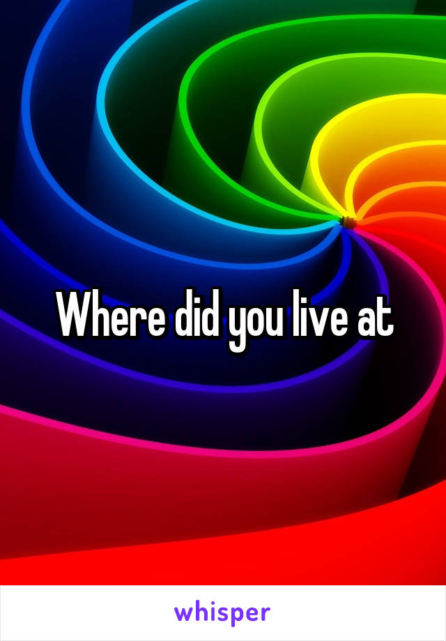 Where did you live at