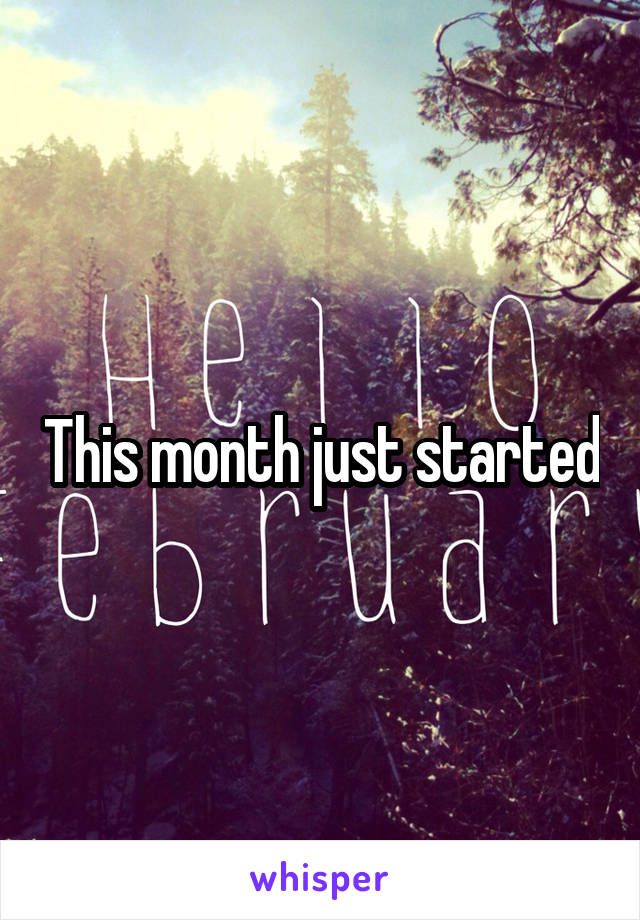 This month just started