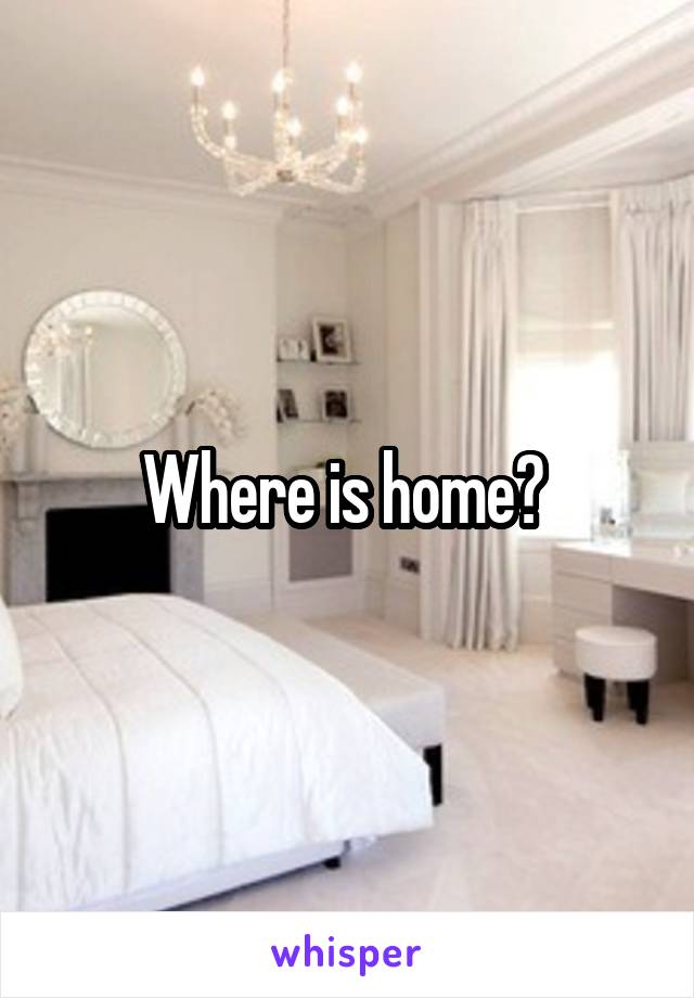 Where is home? 