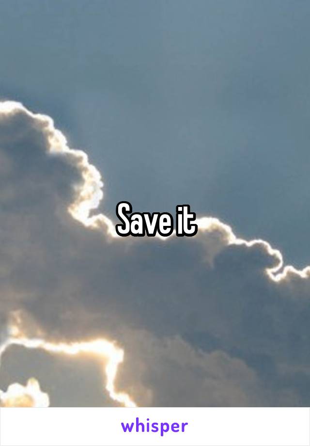 Save it