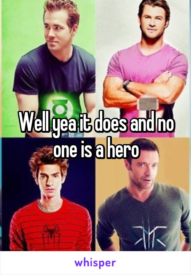 Well yea it does and no one is a hero