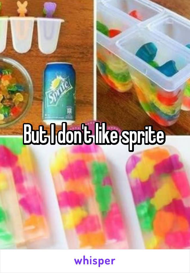 But I don't like sprite 