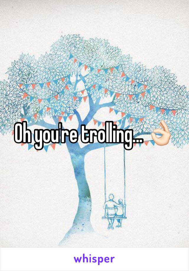 Oh you're trolling... 👌🏻