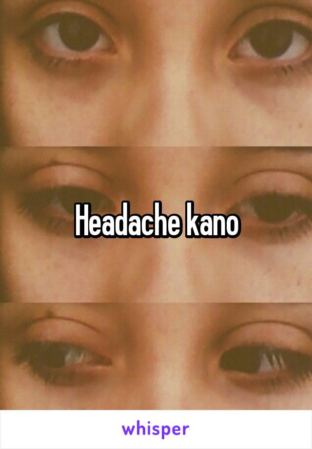 Headache kano