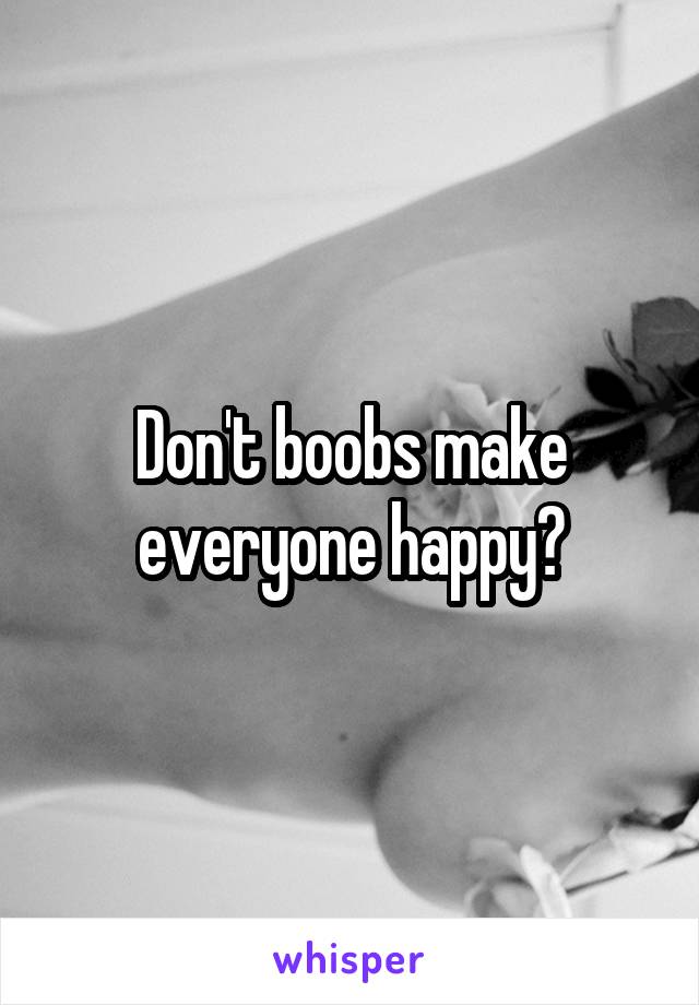 Don't boobs make everyone happy?