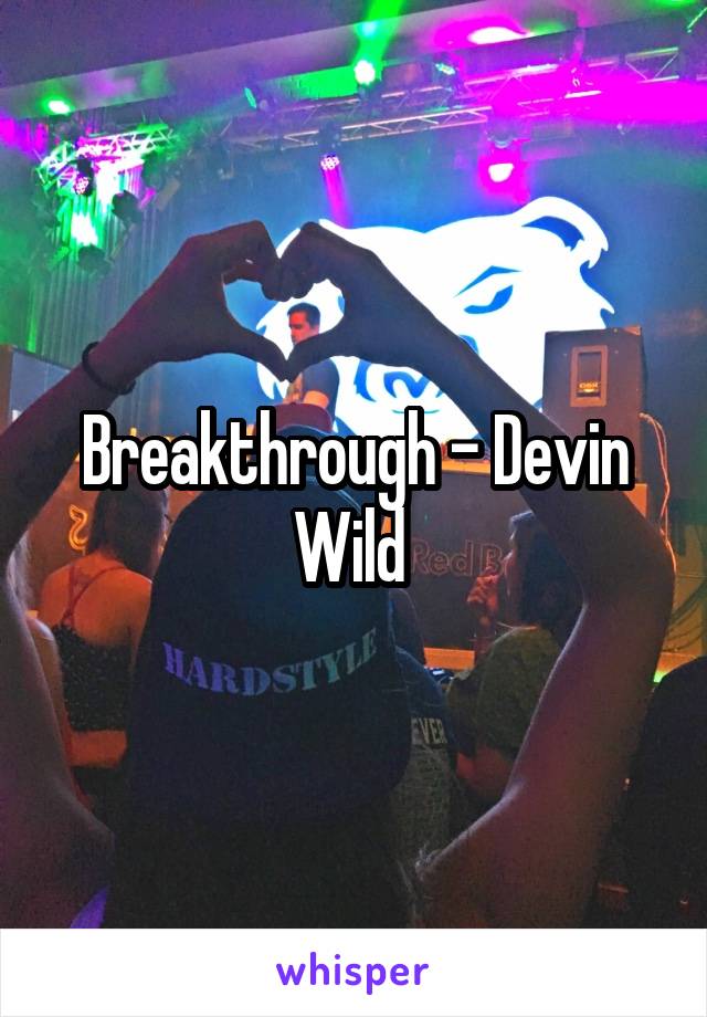 Breakthrough - Devin Wild 