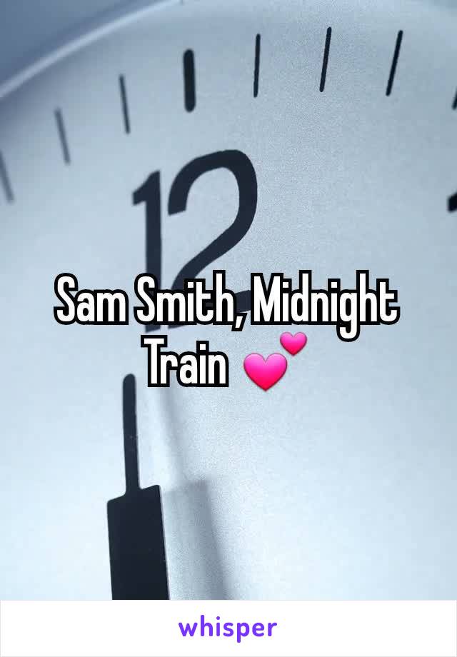 Sam Smith, Midnight Train 💕