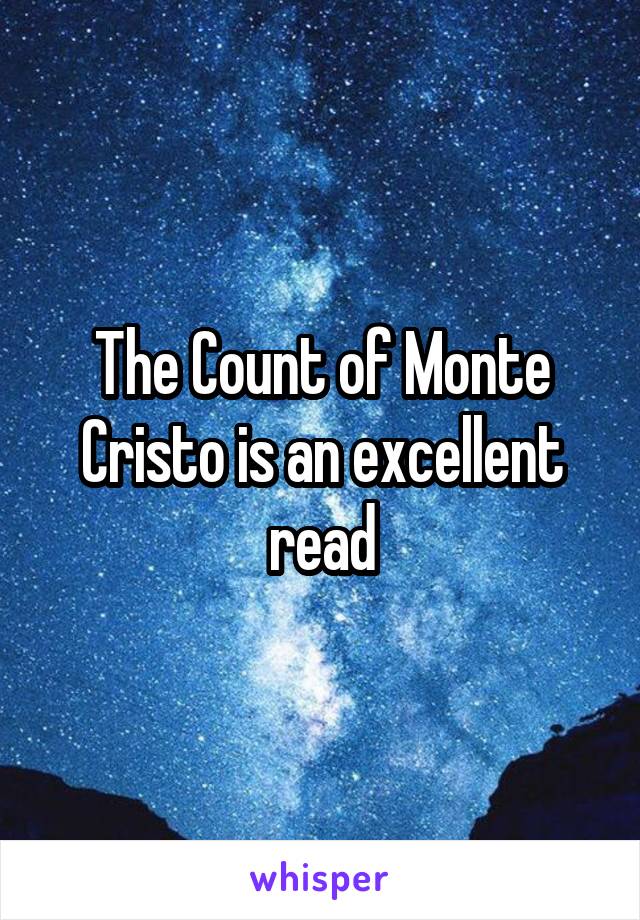 The Count of Monte Cristo is an excellent read