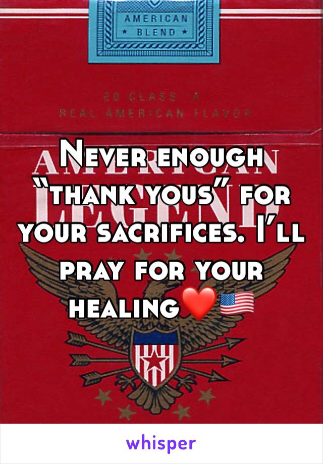 Never enough “thank yous” for your sacrifices. I’ll pray for your healing❤️🇺🇸