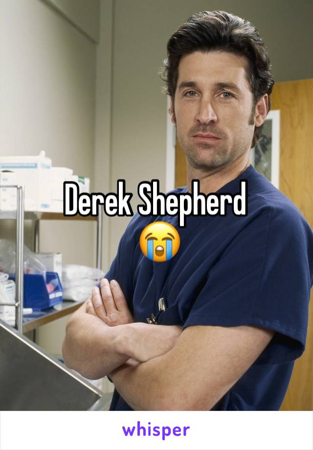 Derek Shepherd
 😭